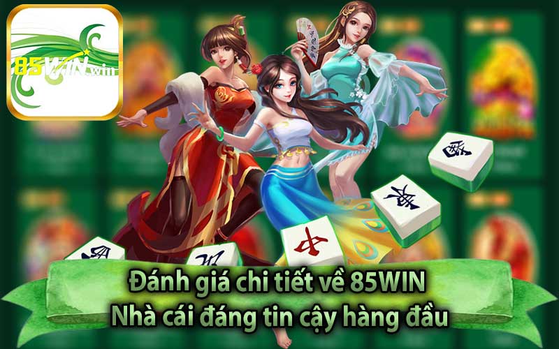 Đánh giá chi tiết về 85WIN - Nhà cái đáng tin cậy hàng đầu