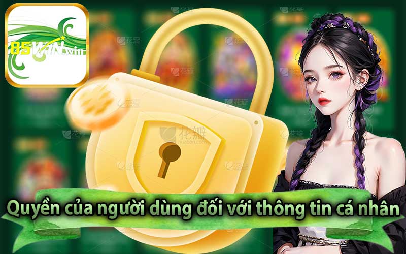 Quyền của người dùng đối với thông tin cá nhân