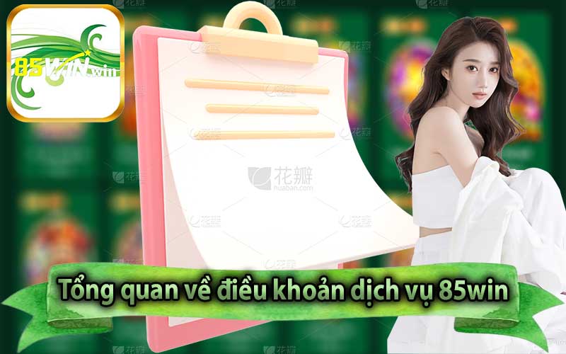 Tổng quan về điều khoản dịch vụ 85win